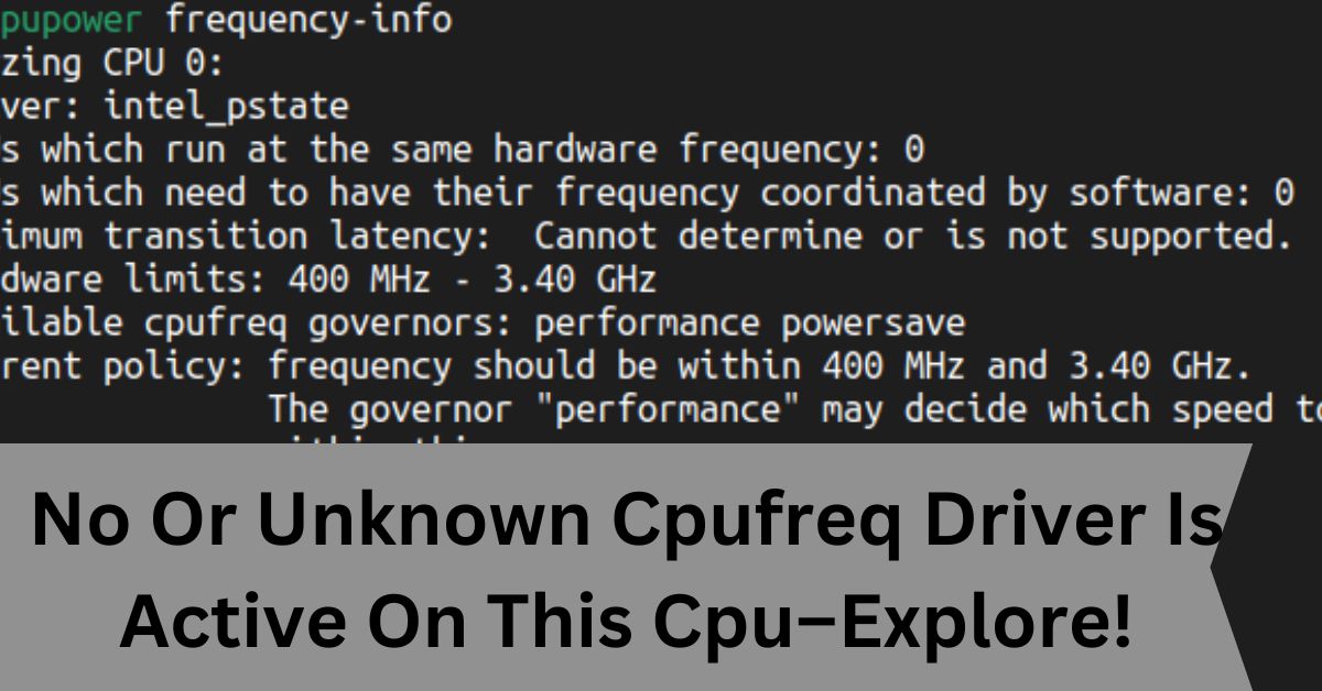 No Or Unknown Cpufreq Driver Is Active On This Cpu–Explore!