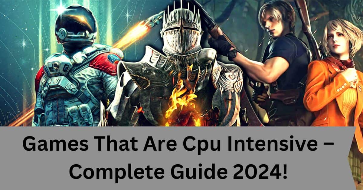 Games That Are Cpu Intensive – Complete Guide 2024!