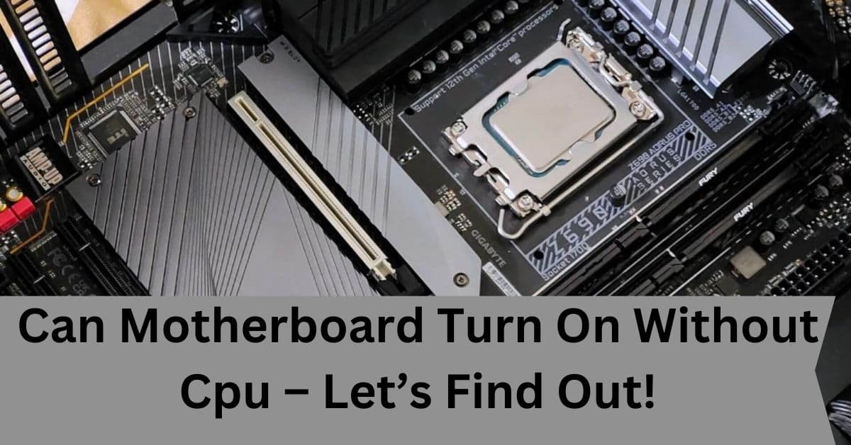 Can Motherboard Turn On Without Cpu – Let’s Find Out!