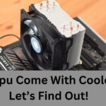 Do Cpu Come With Cooler – Let’s Find Out!